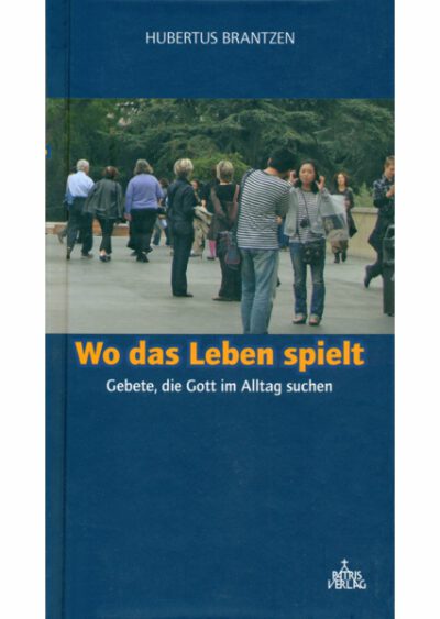 rigma | Wo das Leben spielt - Gebete, die Gott im Alltag suchen | Hubertus Brantzen