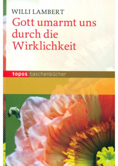 rigma | Gott umarmt uns durch die Wirklichkeit | Willi Lambert